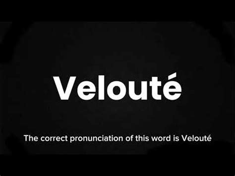 How to pronounce VELOUTÉ in English .